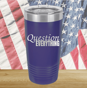 Question Everything 1 Tumbler - Stainless Steel - 2731 -