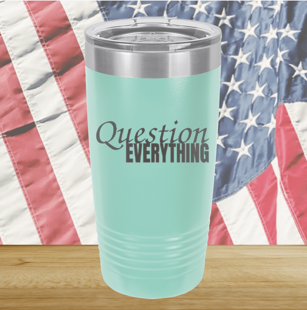 Question Everything 1 Tumbler - Stainless Steel - 2731 -
