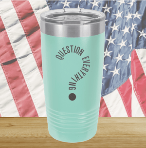 Question Everything 2 Tumbler - Stainless Steel - 2732 -