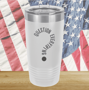 Question Everything 2 Tumbler - Stainless Steel - 2732 -