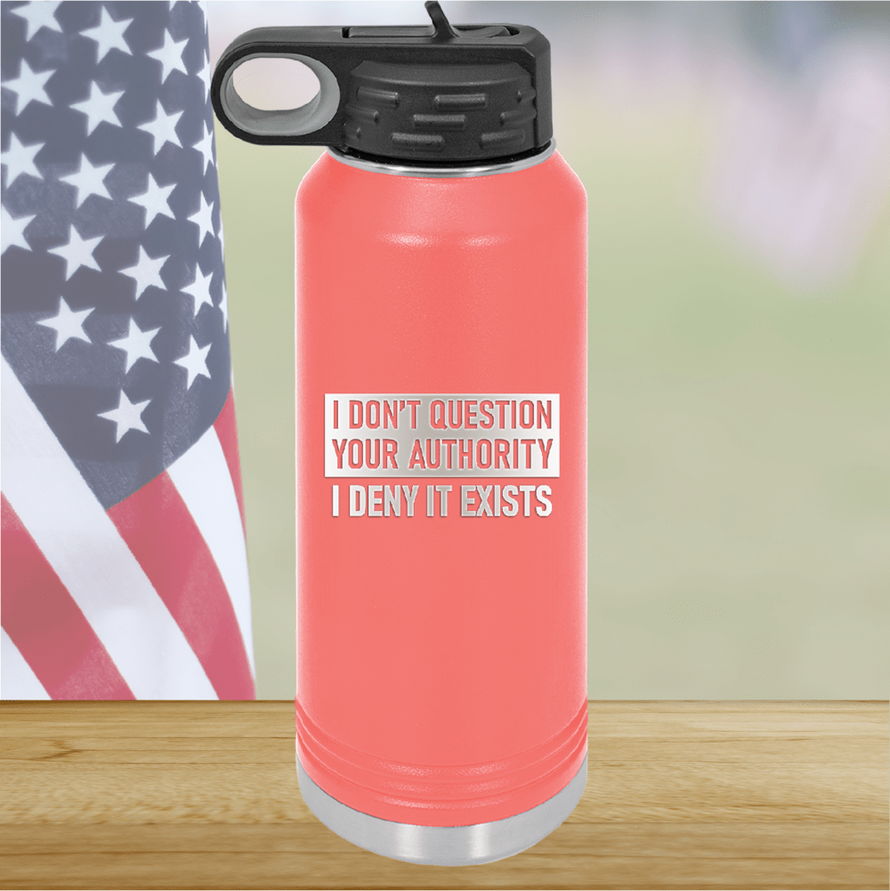 I Don't Question Your Authority I Deny it Exists Tumbler - Stainless Steel - 2733 -