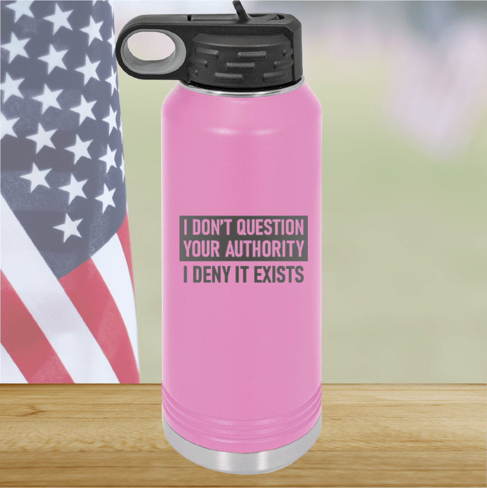 I Don't Question Your Authority I Deny it Exists Tumbler - Stainless Steel - 2733 -