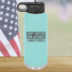 I Don't Question Your Authority I Deny it Exists Tumbler - Stainless Steel - 2733 -