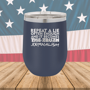 Repeat a Lie Often Enough and it Becomes Journalism Tumbler - Stainless Steel - 2734 -