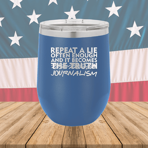 Repeat a Lie Often Enough and it Becomes Journalism Tumbler - Stainless Steel - 2734 -