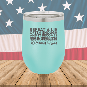 Repeat a Lie Often Enough and it Becomes Journalism Tumbler - Stainless Steel - 2734 -