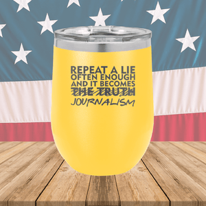 Repeat a Lie Often Enough and it Becomes Journalism Tumbler - Stainless Steel - 2734 -