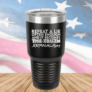 Repeat a Lie Often Enough and it Becomes Journalism Tumbler - Stainless Steel - 2734 -