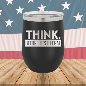 Think Before it's Illegal Tumbler - Stainless Steel - 2735 -