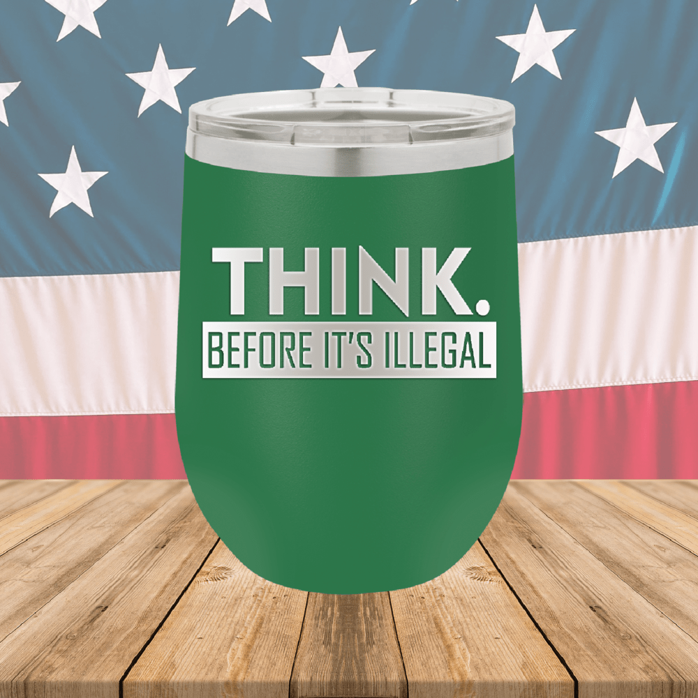 Think Before it's Illegal Tumbler - Stainless Steel - 2735 -