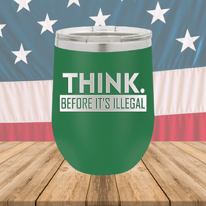 Think Before it's Illegal Tumbler - Stainless Steel - 2735 -