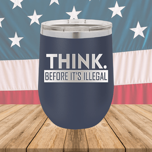 Think Before it's Illegal Tumbler - Stainless Steel - 2735 -