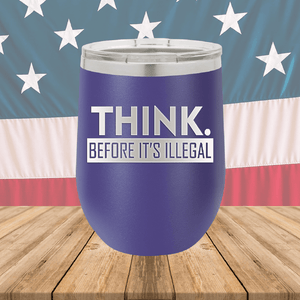 Think Before it's Illegal Tumbler - Stainless Steel - 2735 -