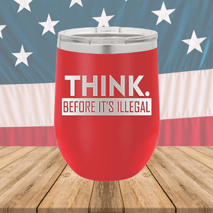 Think Before it's Illegal Tumbler - Stainless Steel - 2735 -