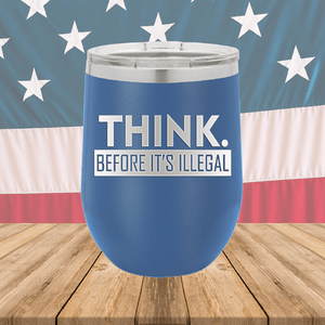 Think Before it's Illegal Tumbler - Stainless Steel - 2735 -