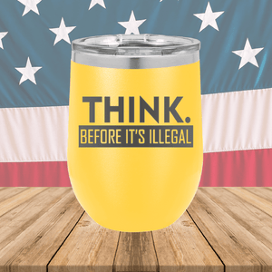 Think Before it's Illegal Tumbler - Stainless Steel - 2735 -