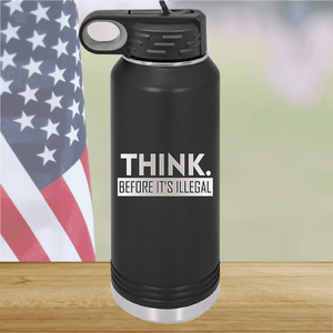 Think Before it's Illegal Tumbler - Stainless Steel - 2735 -