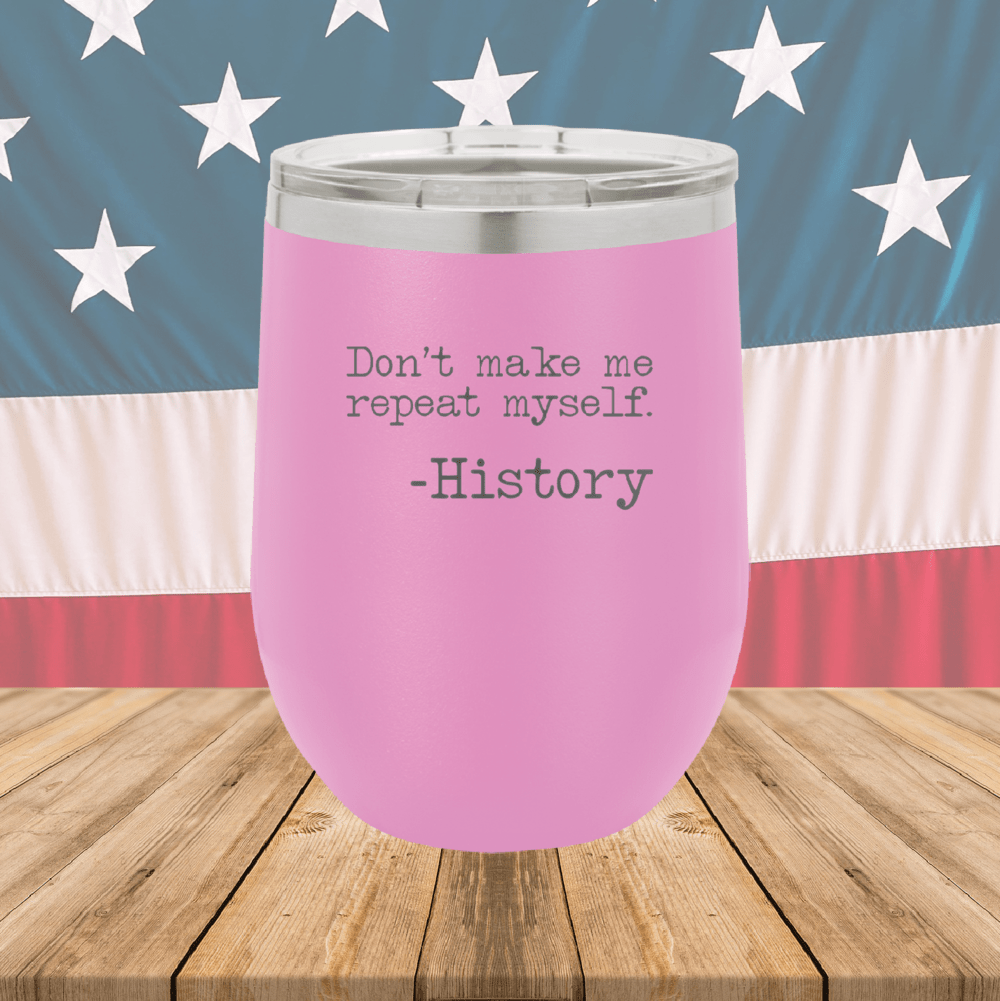 Don't Make Me Repeat Myself History Tumbler - Stainless Steel - 2736 -