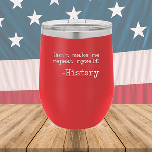 Don't Make Me Repeat Myself History Tumbler - Stainless Steel - 2736 -