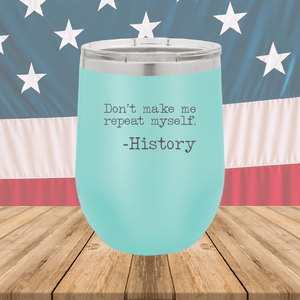 Don't Make Me Repeat Myself History Tumbler - Stainless Steel - 2736 -