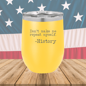 Don't Make Me Repeat Myself History Tumbler - Stainless Steel - 2736 -