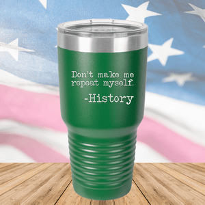 Don't Make Me Repeat Myself History Tumbler - Stainless Steel - 2736 -