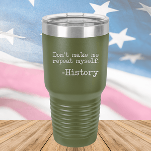 Don't Make Me Repeat Myself History Tumbler - Stainless Steel - 2736 -