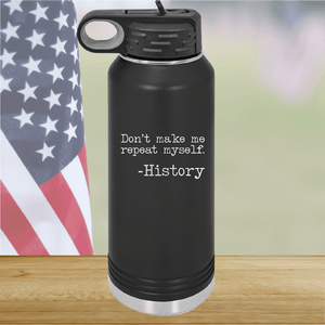 Don't Make Me Repeat Myself History Tumbler - Stainless Steel - 2736 -