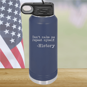 Don't Make Me Repeat Myself History Tumbler - Stainless Steel - 2736 -