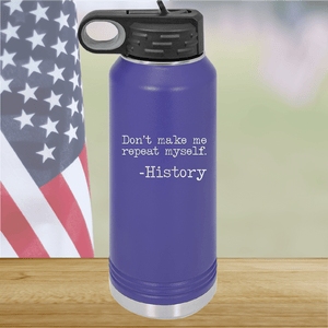 Don't Make Me Repeat Myself History Tumbler - Stainless Steel - 2736 -