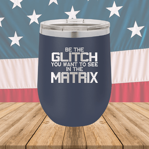 Be the Glitch You Want to See in the Matrix Tumbler - Stainless Steel - 2737 -