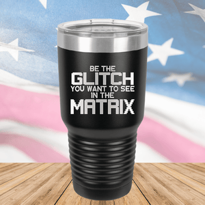 Be the Glitch You Want to See in the Matrix Tumbler - Stainless Steel - 2737 -