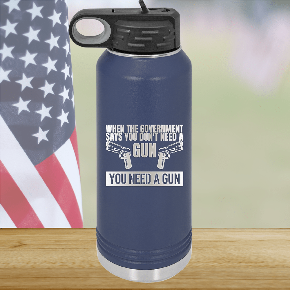 When the Government Says You Don't Need a Gun You Need a Gun 2 Tumbler - Stainless Steel - 2741 -