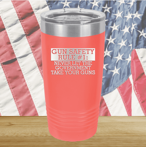 Gun Safety Rule Number 1 Never Let the Government Take Your Guns Tumbler - Stainless Steel - 2742 -