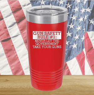 Gun Safety Rule Number 1 Never Let the Government Take Your Guns Tumbler - Stainless Steel - 2742 -