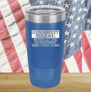 Gun Safety Rule Number 1 Never Let the Government Take Your Guns Tumbler - Stainless Steel - 2742 -