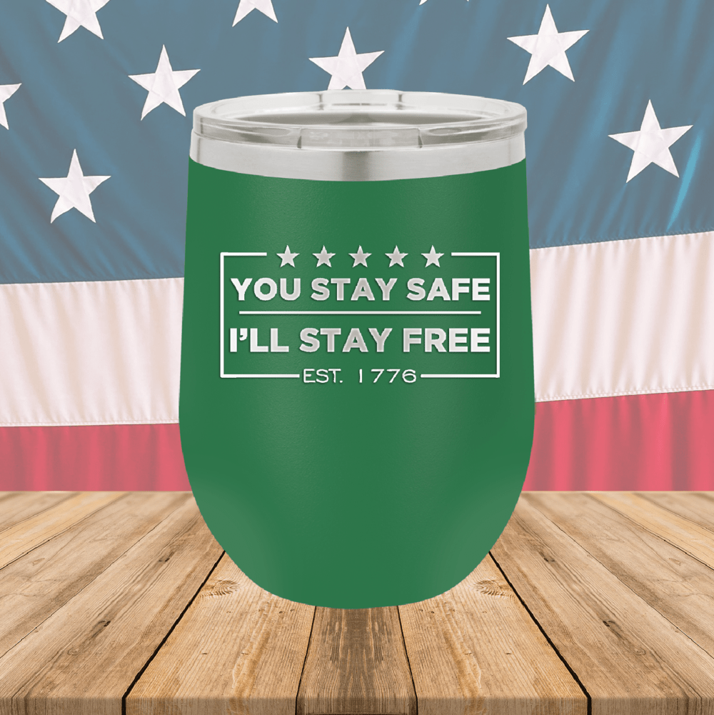 You Stay Safe I'll Stay Free Tumbler - Stainless Steel - 2744 -