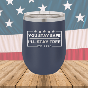 You Stay Safe I'll Stay Free Tumbler - Stainless Steel - 2744 -