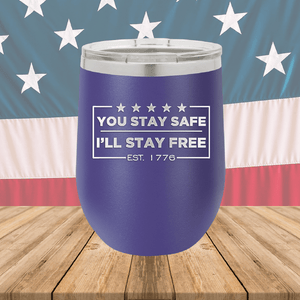 You Stay Safe I'll Stay Free Tumbler - Stainless Steel - 2744 -