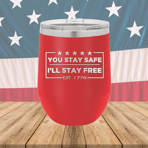 You Stay Safe I'll Stay Free Tumbler - Stainless Steel - 2744 -