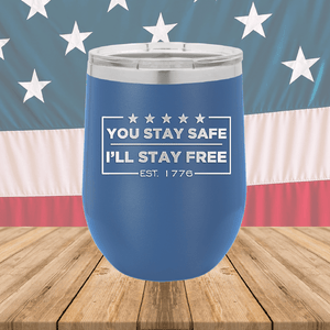 You Stay Safe I'll Stay Free Tumbler - Stainless Steel - 2744 -