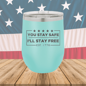 You Stay Safe I'll Stay Free Tumbler - Stainless Steel - 2744 -