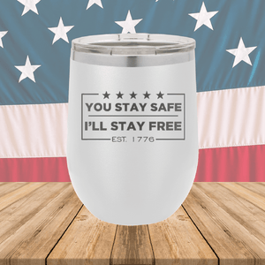 You Stay Safe I'll Stay Free Tumbler - Stainless Steel - 2744 -