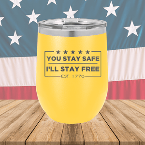 You Stay Safe I'll Stay Free Tumbler - Stainless Steel - 2744 -