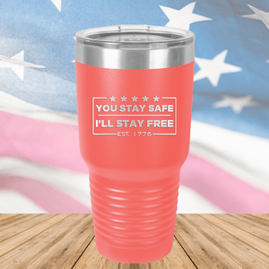 You Stay Safe I'll Stay Free Tumbler - Stainless Steel - 2744 -