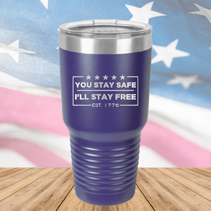 You Stay Safe I'll Stay Free Tumbler - Stainless Steel - 2744 -