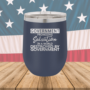 Government Promising Salvation in a World Destroyed by Government Tumbler - Stainless Steel - 2747 -