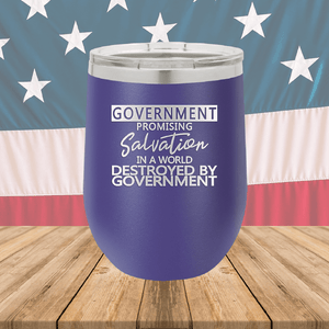 Government Promising Salvation in a World Destroyed by Government Tumbler - Stainless Steel - 2747 -