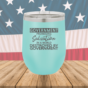 Government Promising Salvation in a World Destroyed by Government Tumbler - Stainless Steel - 2747 -