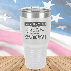 Government Promising Salvation in a World Destroyed by Government Tumbler - Stainless Steel - 2747 -